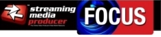 Streaming Media Producer Focus e-Newsletter